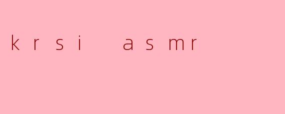 krsi asmr
